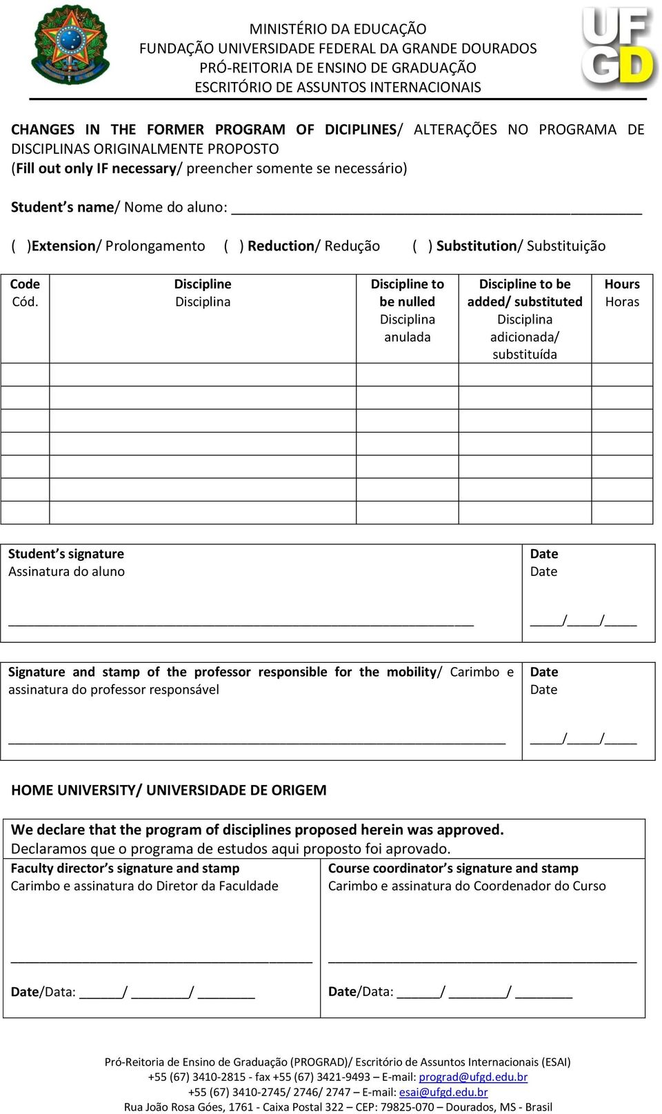 Discipline Disciplina Discipline to be nulled Disciplina anulada Discipline to be added/ substituted Disciplina adicionada/ substituída Hours Horas Student s signature Assinatura do aluno / /