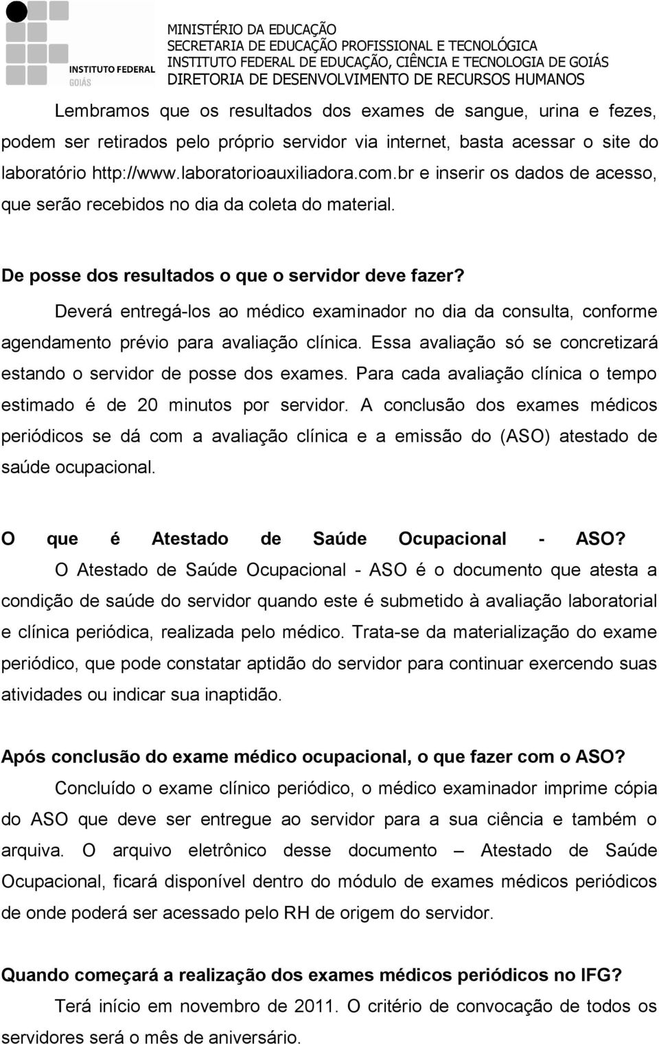 Deverá entregá-los ao médico examinador no dia da consulta, conforme agendamento prévio para avaliação clínica. Essa avaliação só se concretizará estando o servidor de posse dos exames.