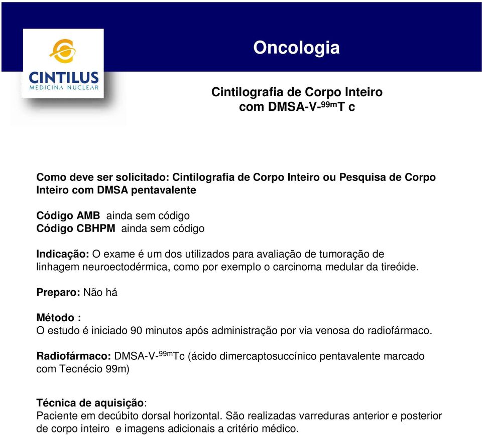 medular da tireóide. Preparo: Não há O estudo é iniciado 90 minutos após administração por via venosa do radiofármaco.