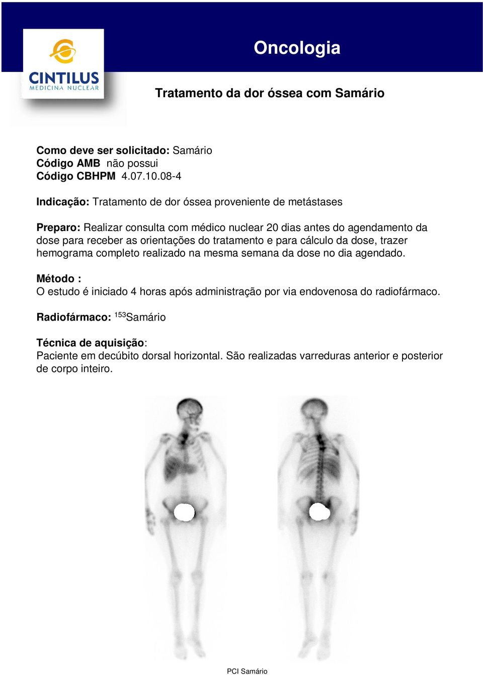 receber as orientações do tratamento e para cálculo da dose, trazer hemograma completo realizado na mesma semana da dose no dia agendado.