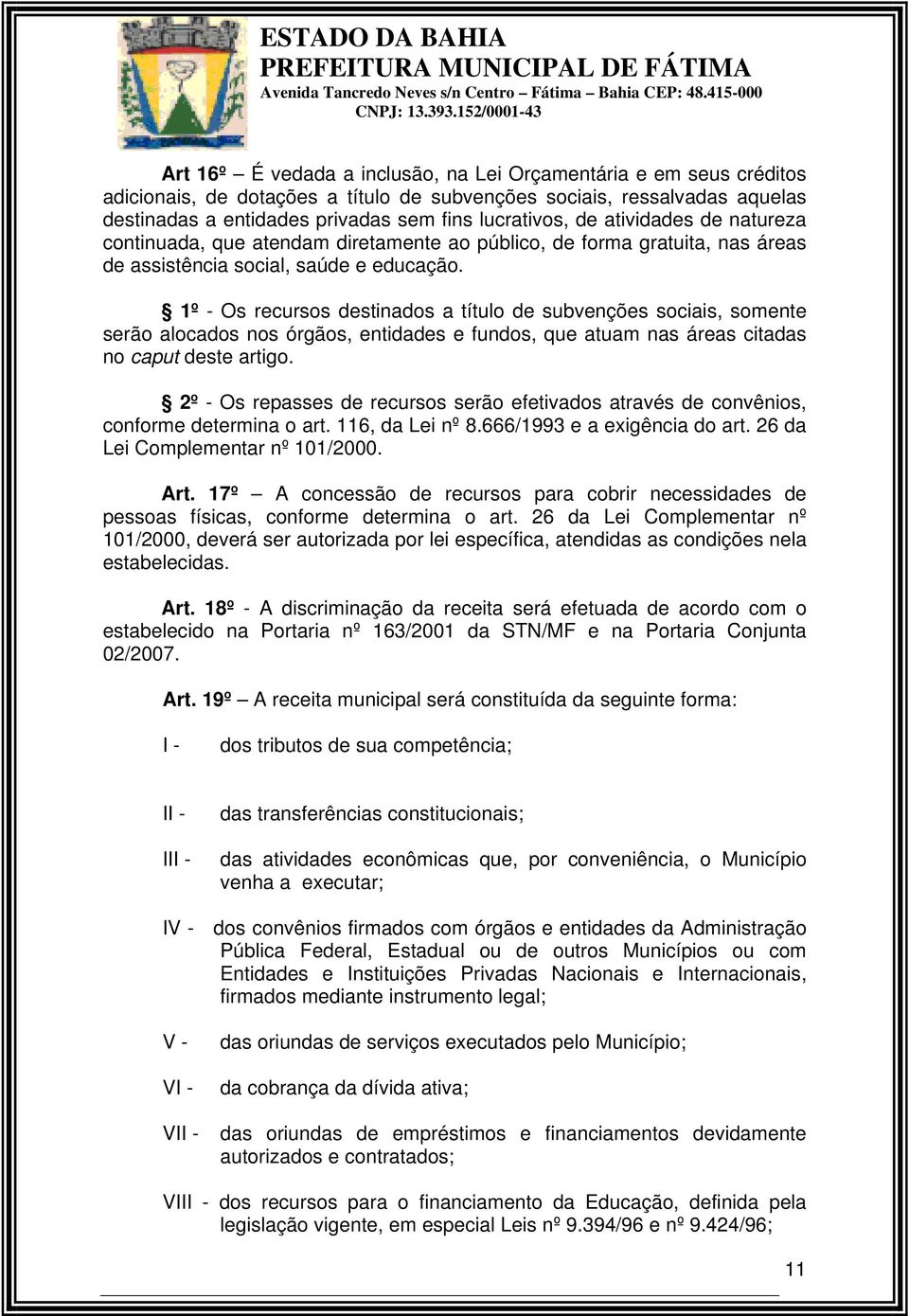 lucrativos, de atividades de natureza continuada, que atendam diretamente ao público, de forma gratuita, nas áreas de assistência social, saúde e educação.