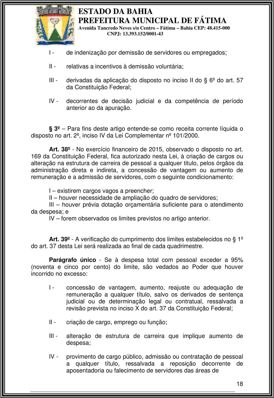 57 da Constituição Federal; IV - decorrentes de decisão judicial e da competência de período anterior ao da apuração.