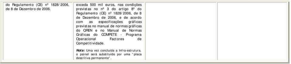 de 2006, e de acordo com as especificações gráficas previstas no manual de normas gráficas do QREN e no Manual de