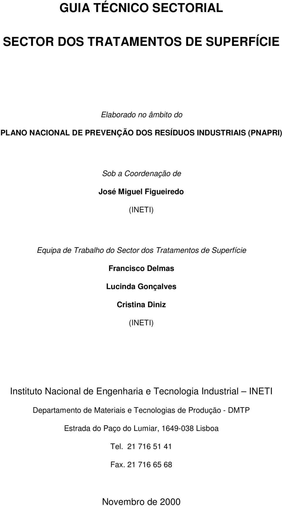 Francisco Delmas Lucinda Gonçalves Cristina Diniz (INETI) Instituto Nacional de Engenharia e Tecnologia Industrial INETI
