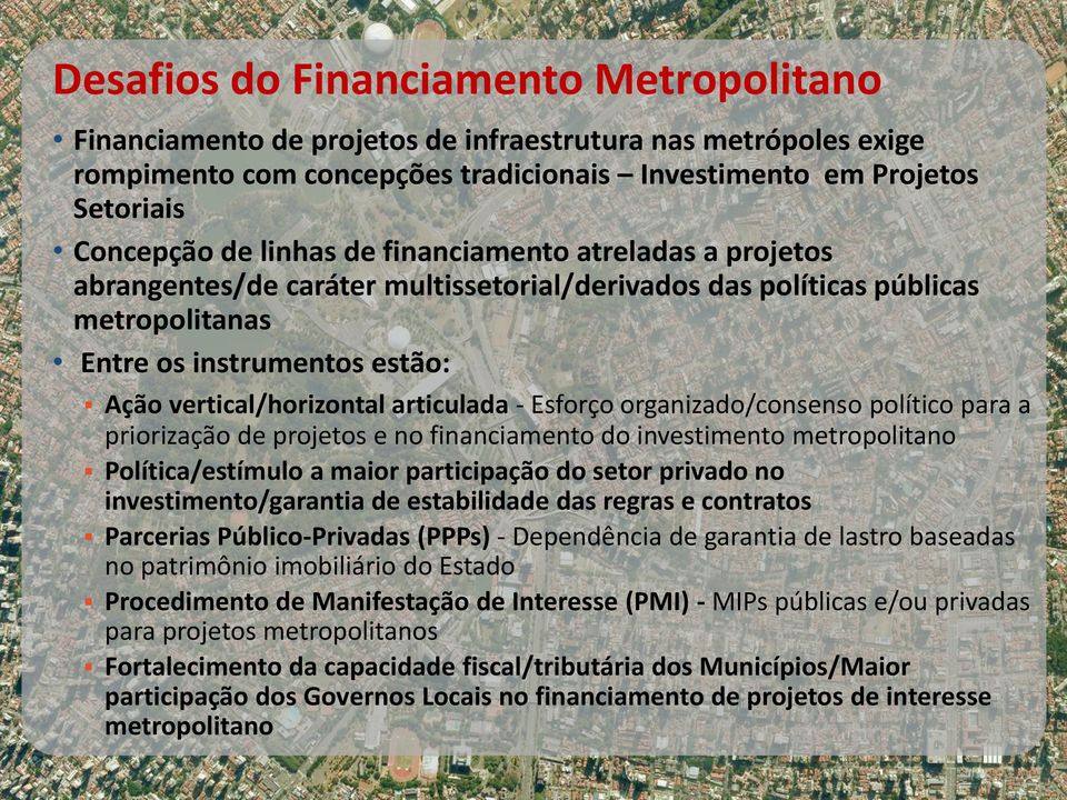 organizado/consenso político para a priorização de projetos e no financiamento do investimento metropolitano Política/estímulo a maior participação do setor privado no investimento/garantia de