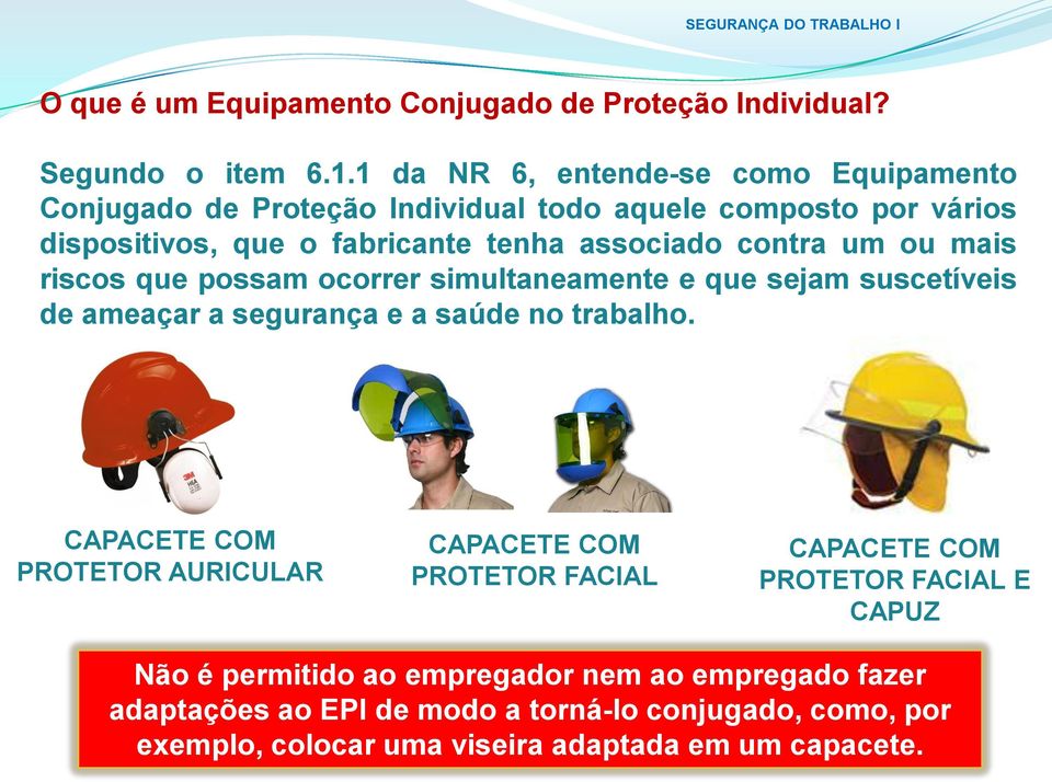 contra um ou mais riscos que possam ocorrer simultaneamente e que sejam suscetíveis de ameaçar a segurança e a saúde no trabalho.