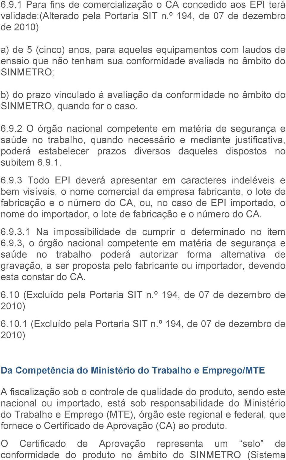 avaliação da conformidade no âmbito do SINMETRO, quando for o caso. 6.9.