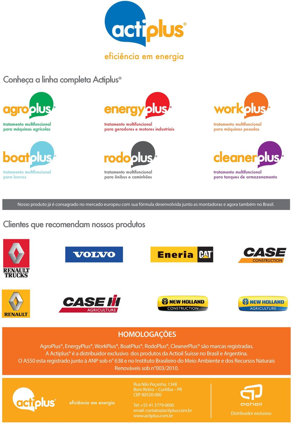 Clientes que recomendam nossos produtos HOMOLOGAÇÕES AgroPlus, EnergyPlus, WorkPlus, BoatPlus, RodoPlus, CleanerPlus são marcas registradas.