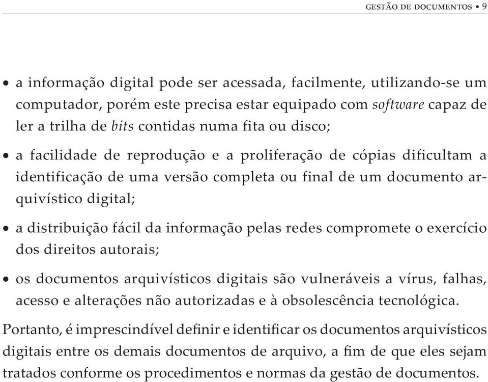 arquivístico digital; a distribuição fácil da informação pelas redes compromete o exercício dos direitos autorais; os documentos arquivísticos digitais são