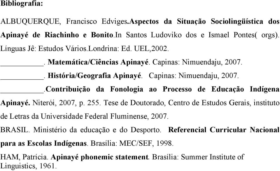 Niterói, 2007, p. 255. Tese de Doutorado, Centro de Estudos Gerais, instituto de Letras da Universidade Federal Fluminense, 2007. BRASIL. Ministério da educação e do Desporto.
