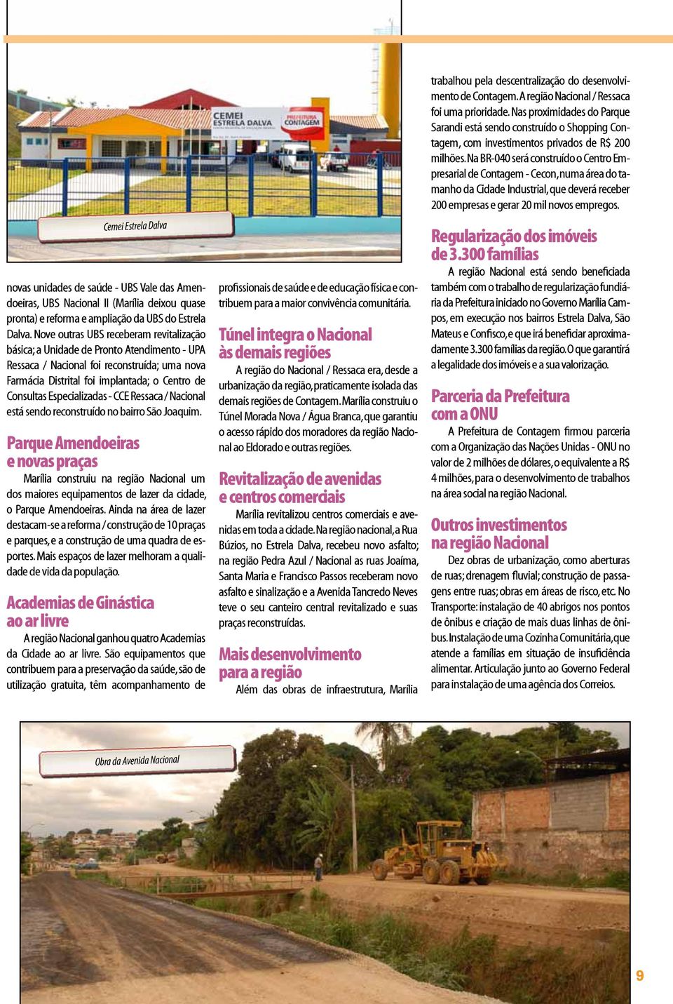Especializadas - CCE Ressaca / Nacional está sendo reconstruído no bairro São Joaquim.