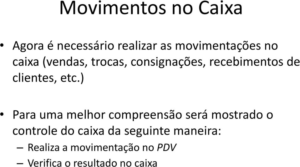 ) Para uma melhor compreensão será mostrado o controle do caixa da