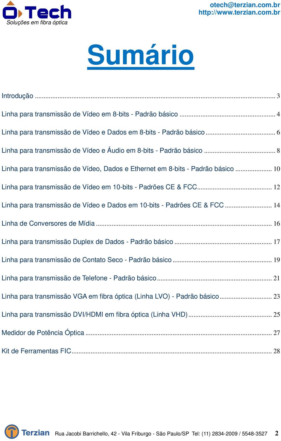 .. 12 Linha para transmissão de e Dados em 10-bits - Padrões CE & FCC... 14 Linha de Conversores de Mídia... 16 Linha para transmissão Duplex de Dados - Padrão básico.