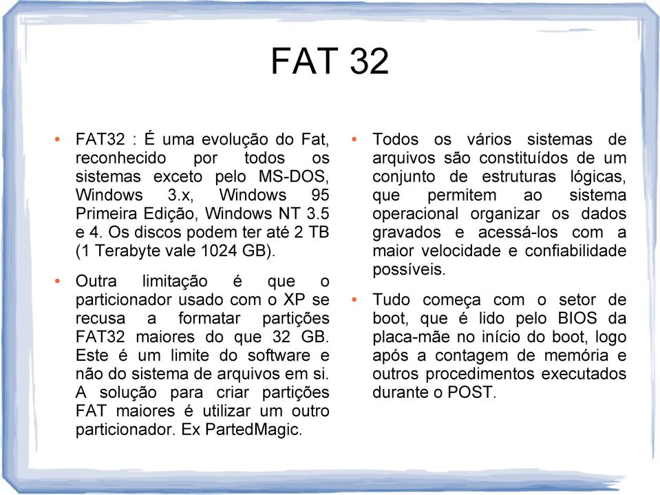 Este é um limite do software e não do sistema de arquivos em si. A solução para criar partições FAT maiores é utilizar um outro particionador. Ex PartedMagic.