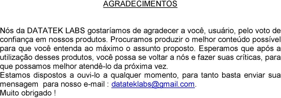 Esperamos que após a utilização desses produtos, você possa se voltar a nós e fazer suas críticas, para que possamos melhor