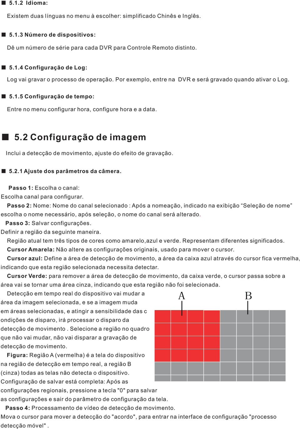 5.2.1 Ajuste dos parâmetros da câmera. Passo 1: Escolha o canal: Escolha canal para configurar.