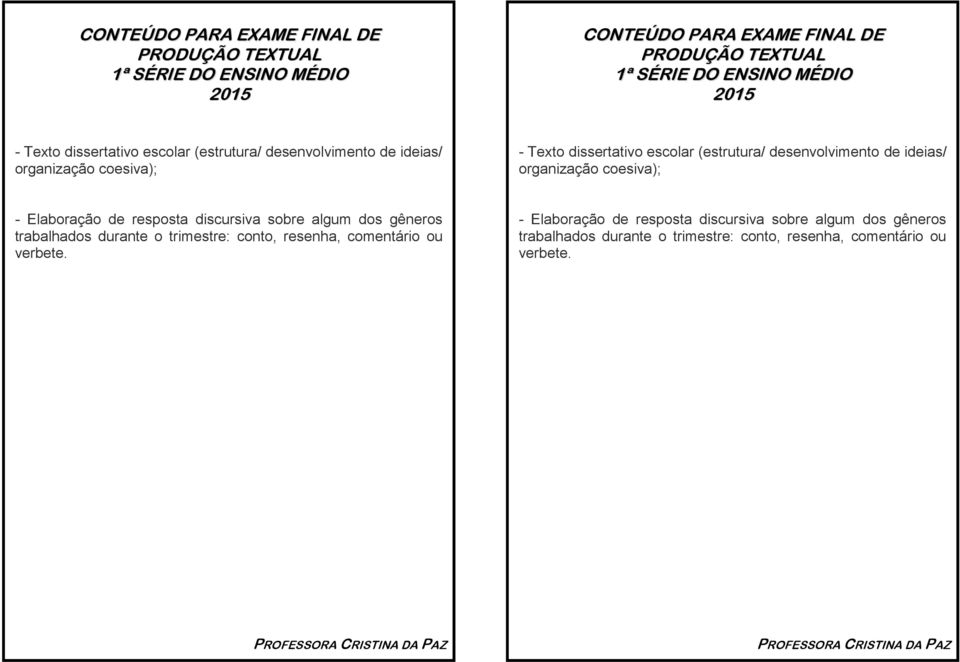 dos gêneros trabalhados durante o trimestre: conto, resenha, comentário ou verbete.