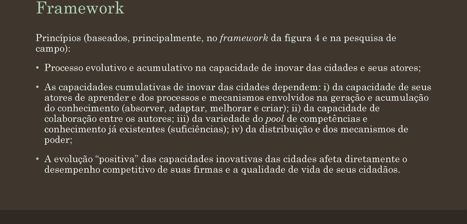 (absorver, adaptar, melhorar e criar); ii) da capacidade de colaboração entre os autores; iii) da variedade do pool de competências e conhecimento já existentes (suficiências); iv) da