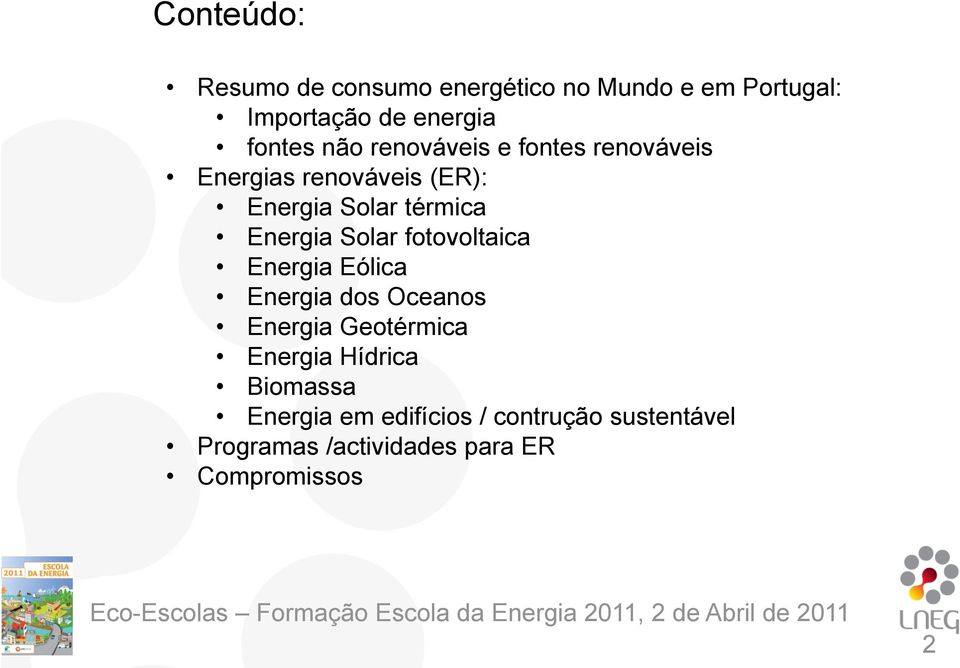Solar fotovoltaica Energia Eólica Energia dos Oceanos Energia Geotérmica Energia Hídrica