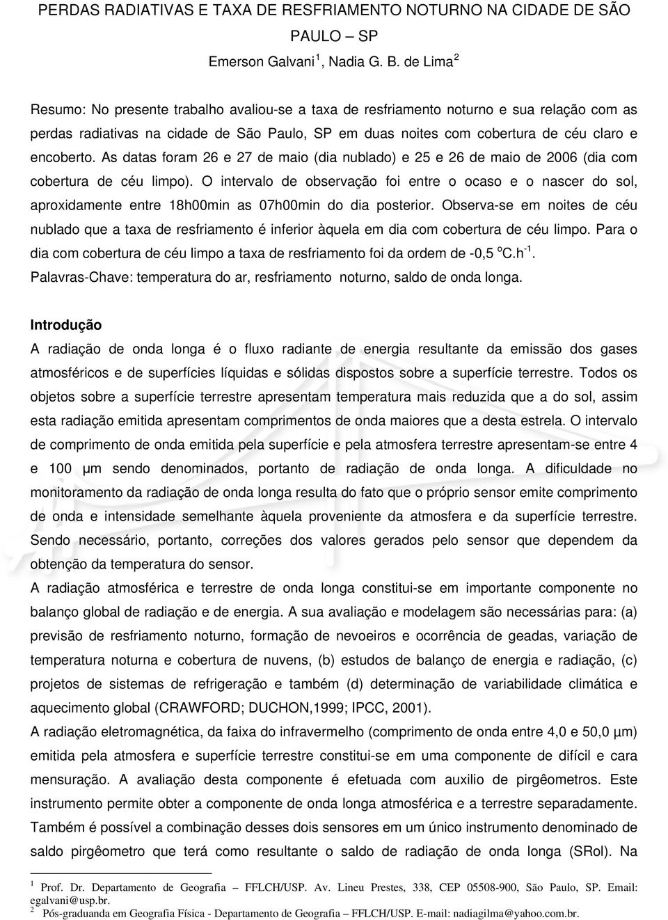 encoberto. As datas foram 26 e 27 de maio (dia nublado) e 25 e 26 de maio de 2006 (dia com cobertura de céu limpo).