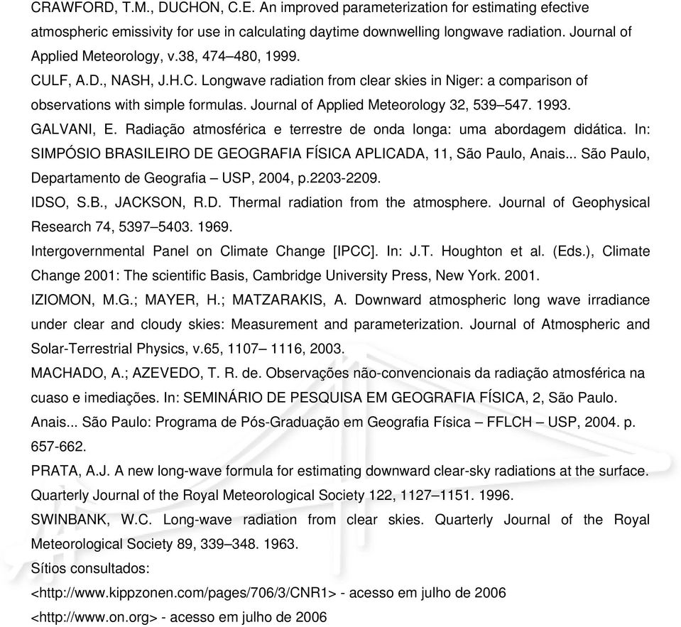 Journal of Applied Meteorology 32, 539 547. 1993. GALVANI, E. Radiação atmosférica e terrestre de onda longa: uma abordagem didática.
