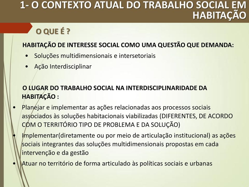 INTERDISCIPLINARIDADE DA HABITAÇÃO : Planejar e implementar as ações relacionadas aos processos sociais associados às soluções habitacionais viabilizadas (DIFERENTES, DE