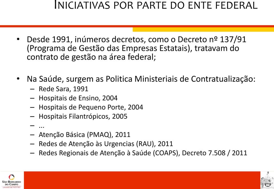 Contratualização: Rede Sara, 1991 Hospitais de Ensino, 2004 Hospitais de Pequeno Porte, 2004 Hospitais Filantrópicos, 2005.
