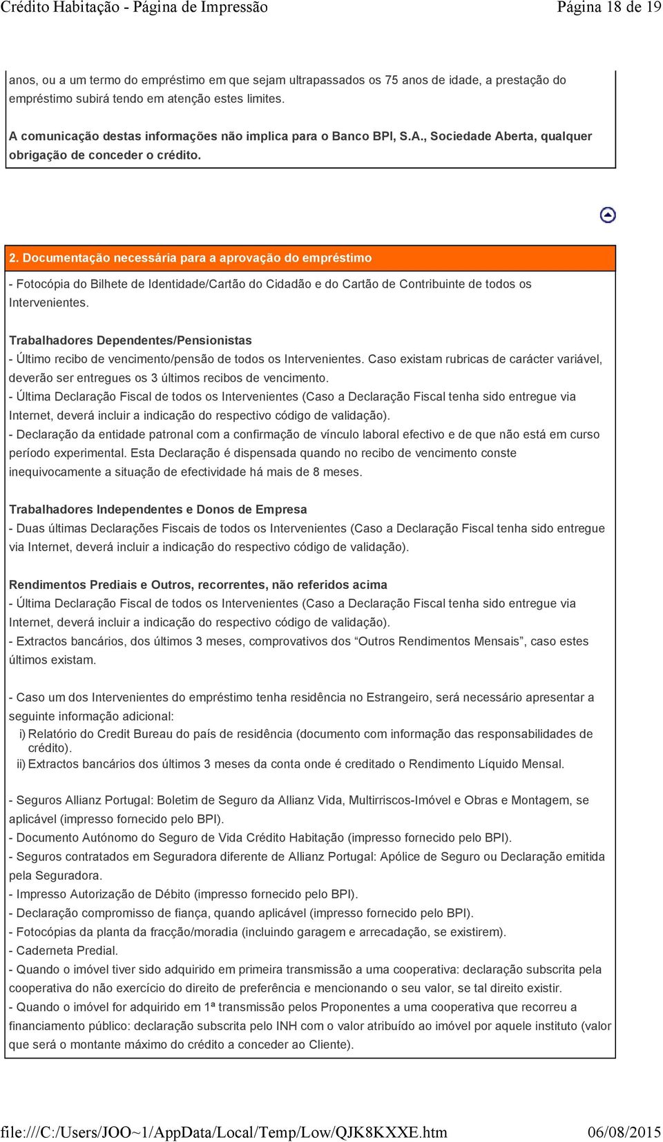 Documentação necessária para a aprovação do empréstimo - Fotocópia do Bilhete de Identidade/Cartão do Cidadão e do Cartão de Contribuinte de todos os Intervenientes.