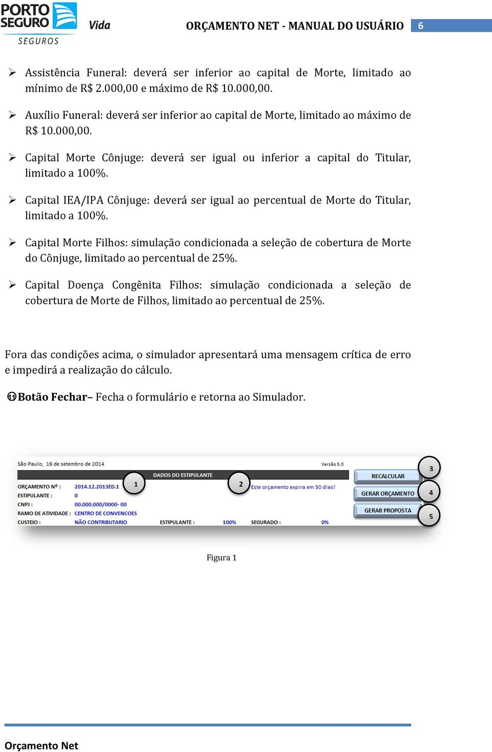 Capital Morte Filhos: simulação condicionada a seleção de cobertura de Morte do Cônjuge, limitado ao percentual de 25%.