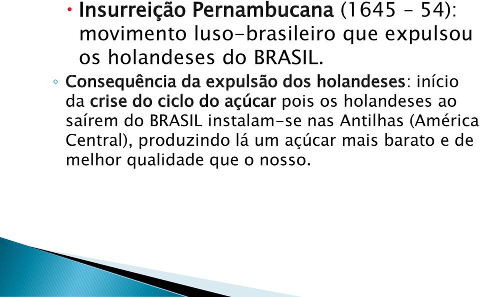 Consequência da expulsão dos holandeses: início da crise do ciclo do açúcar pois