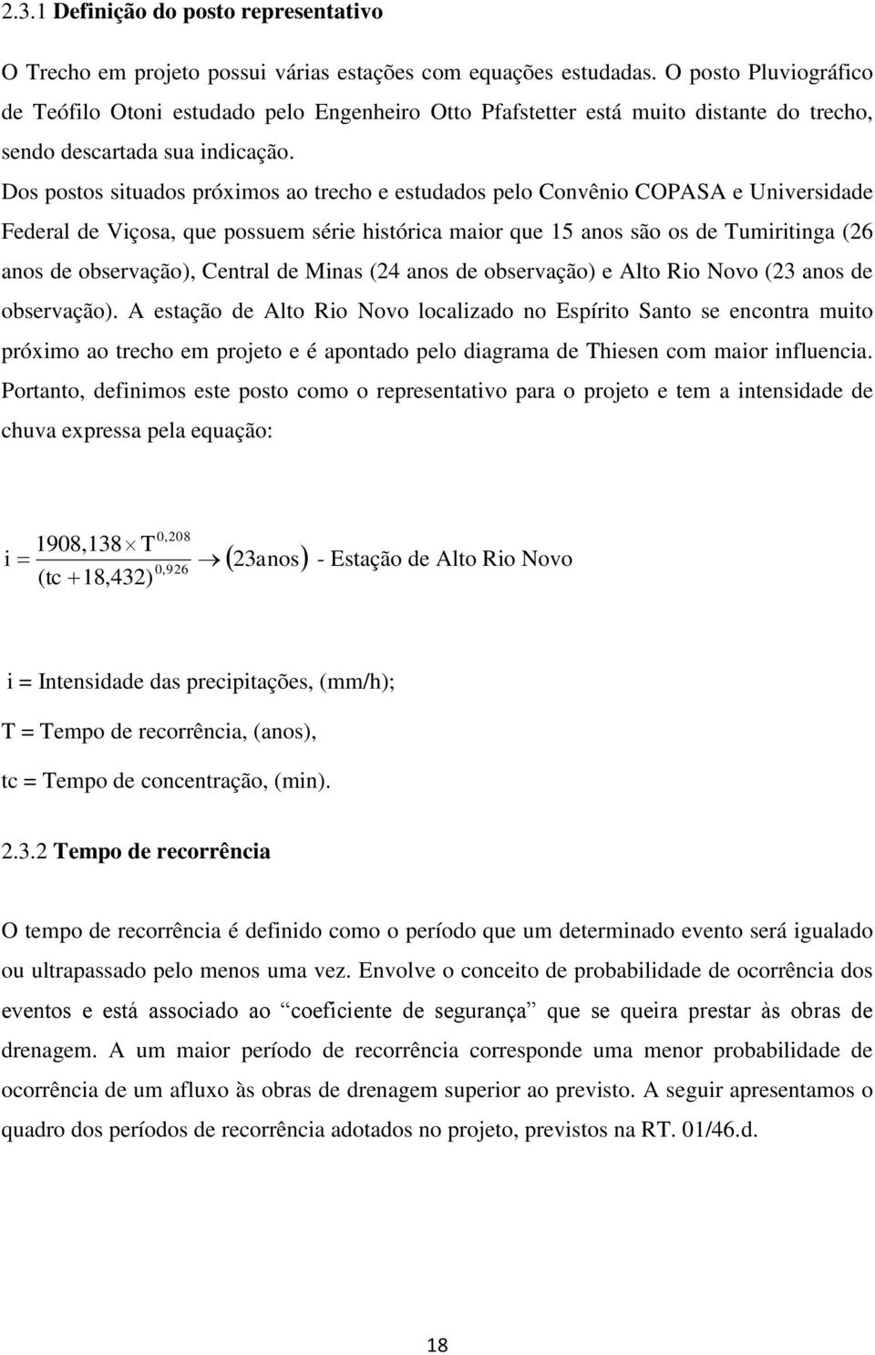 Dos postos situados próximos ao trecho e estudados pelo Convênio COPASA e Universidade Federal de Viçosa, que possuem série histórica maior que 15 anos são os de Tumiritinga (26 anos de observação),