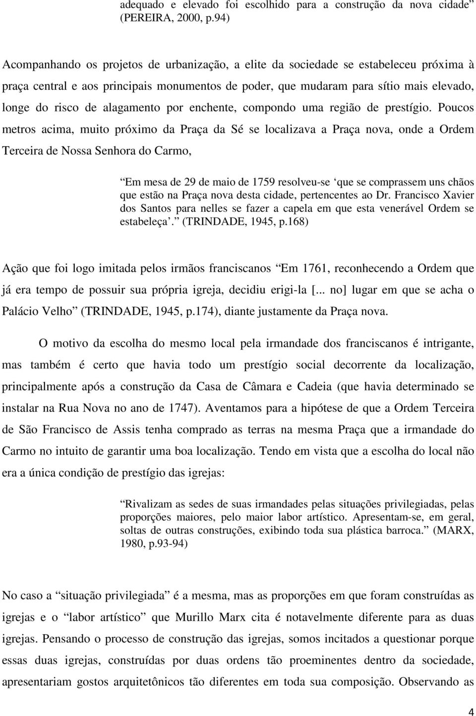 alagamento por enchente, compondo uma região de prestígio.