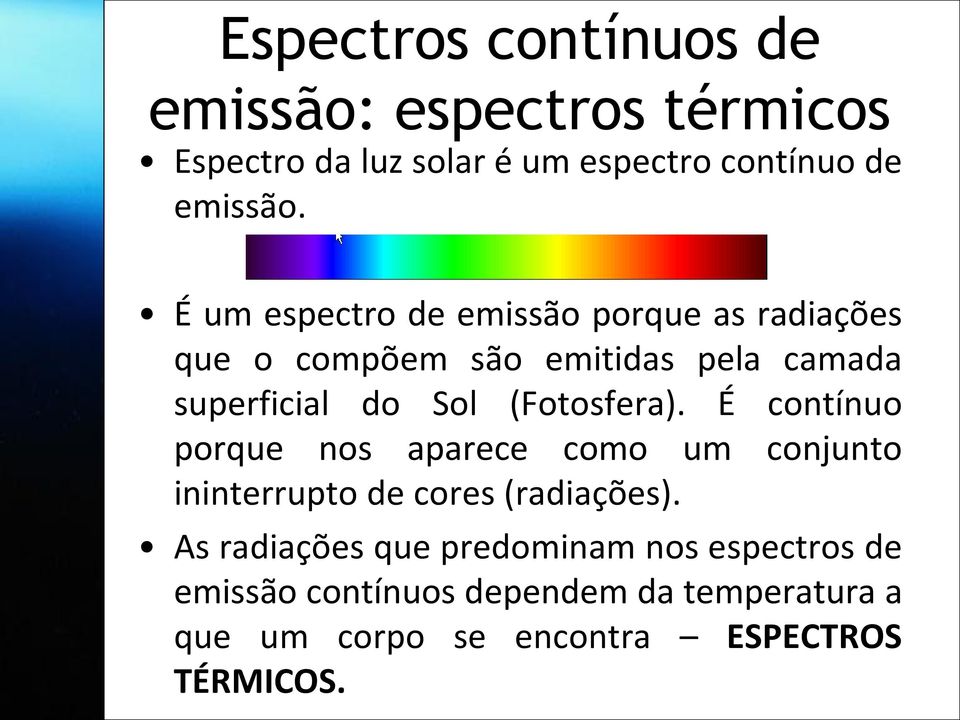 É contínuo porque nos aparece como um conjunto ininterrupto de cores (radiações).