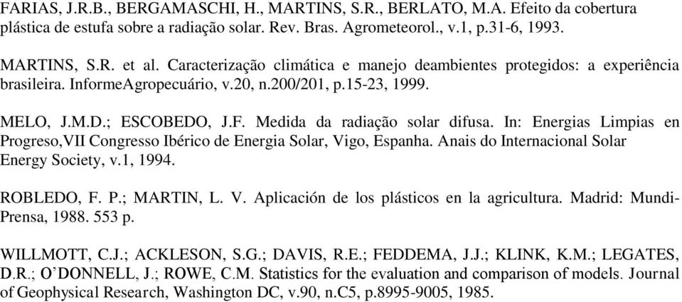 In: Energias Limpias en Progreso,VII Congresso Ibérico de Energia Solar, Vigo, Espanha. Anais do Internacional Solar Energy Society, v.1, 1994. ROBLEDO, F. P.; MARTIN, L. V. Aplicación de los plásticos en la agricultura.