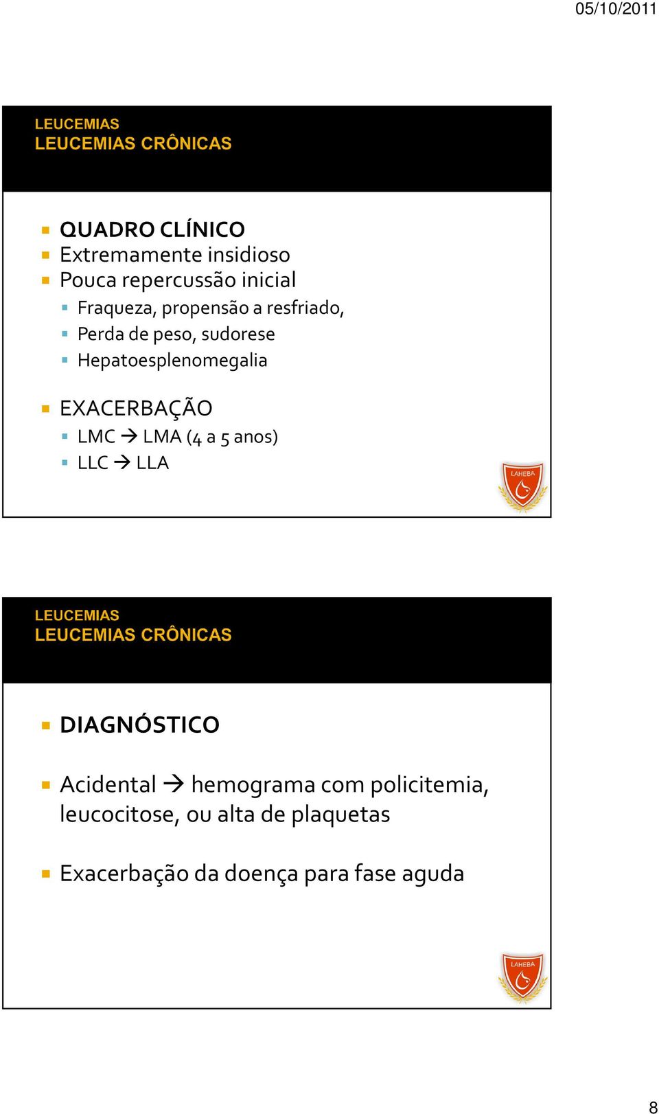 EXACERBAÇÃO LMC LMA (4 a 5 anos) LLC LLA DIAGNÓSTICO Acidental hemograma com