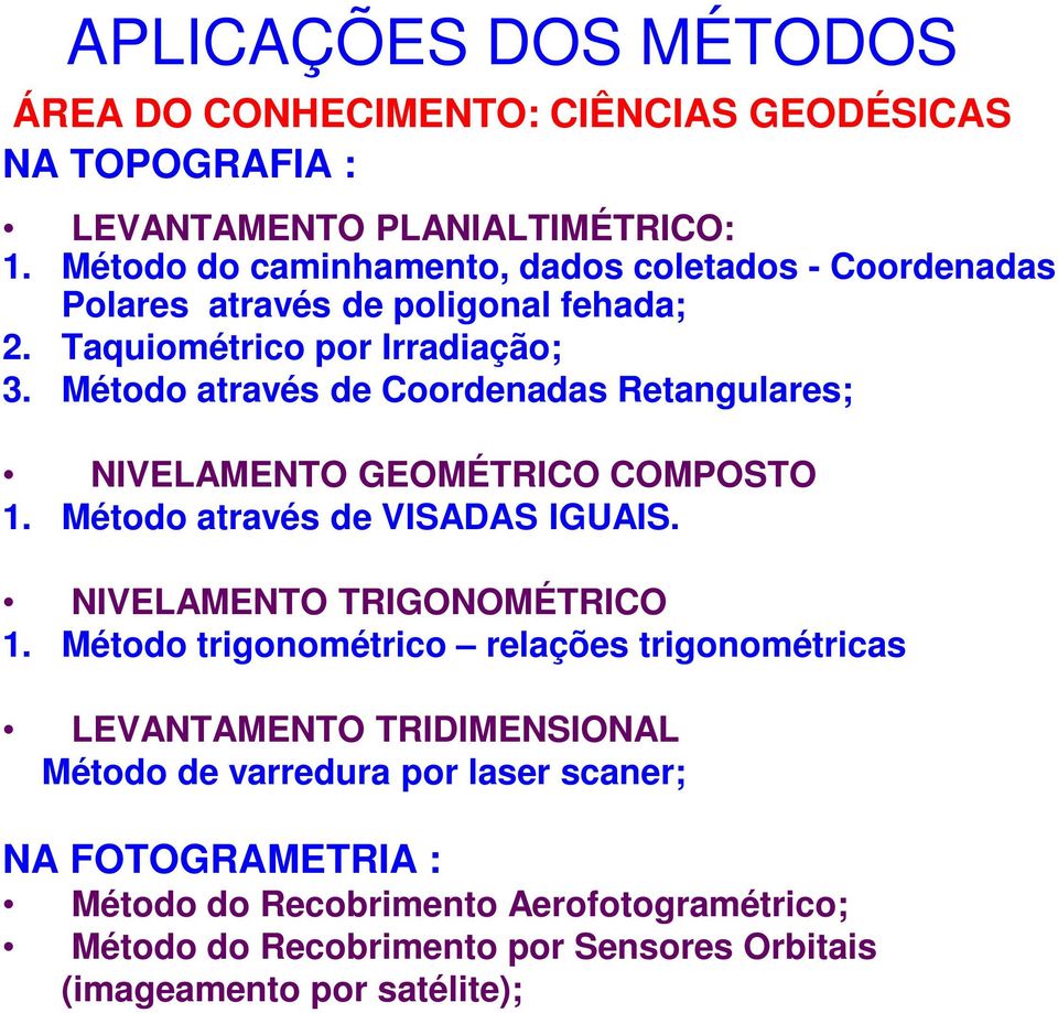 Método através de Coordenadas Retangulares; NIVELAMENTO GEOMÉTRICO COMPOSTO 1. Método através de VISADAS IGUAIS. NIVELAMENTO TRIGONOMÉTRICO 1.