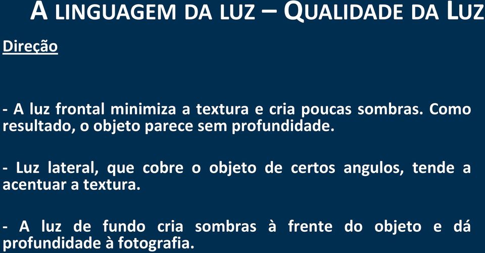 - Luz lateral, que cobre o objeto de certos angulos, tende a acentuar a