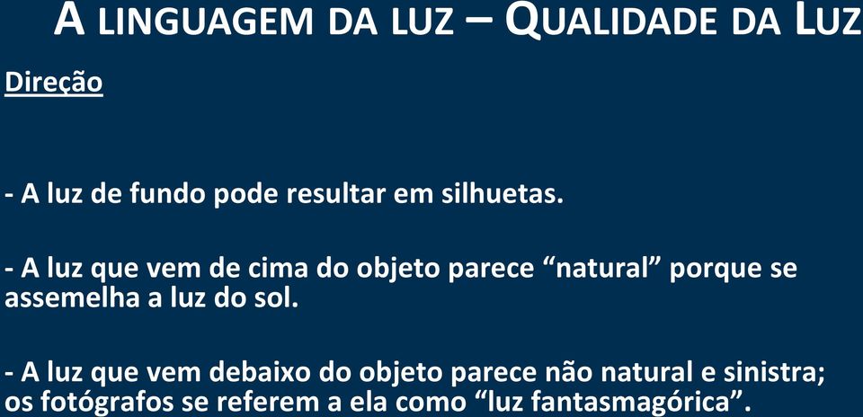 - A luz que vem de cima do objeto parece natural porque se assemelha a