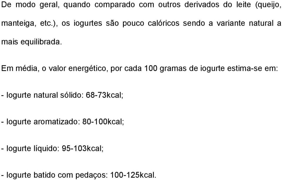 Em média, o valor energético, por cada 100 gramas de iogurte estima-se em: - Iogurte natural