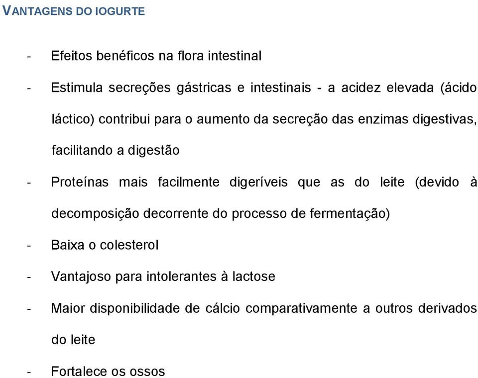 facilmente digeríveis que as do leite (devido à decomposição decorrente do processo de fermentação) - Baixa o colesterol -