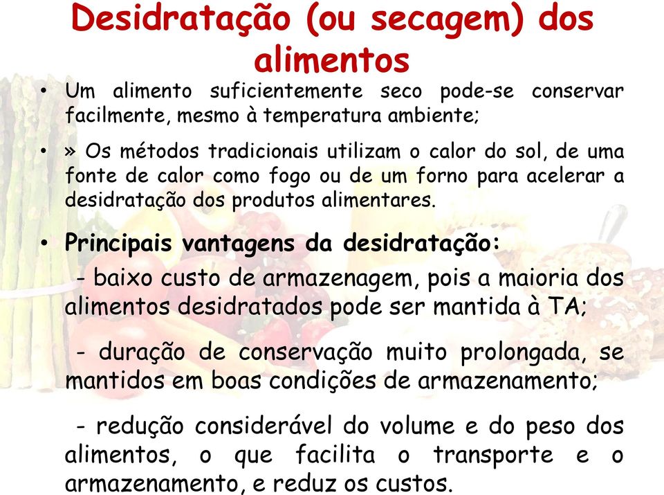 utilizam o calor do sol, de uma fonte de calor como fogo ou de um forno para acelerar a desidratação dos produtos alimentares.