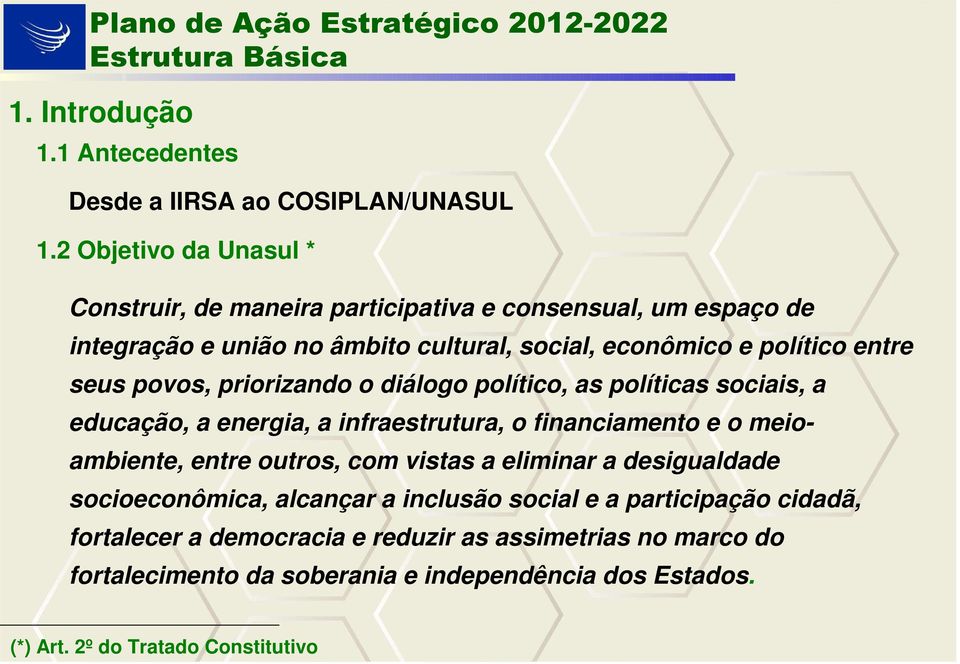 seus povos, priorizando o diálogo político, as políticas sociais, a educação, a energia, a infraestrutura, o financiamento e o meioambiente, entre outros, com