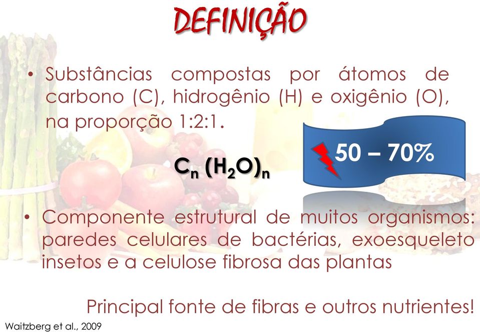 C n (H 2 O) n 50 70% Componente estrutural de muitos organismos: paredes celulares