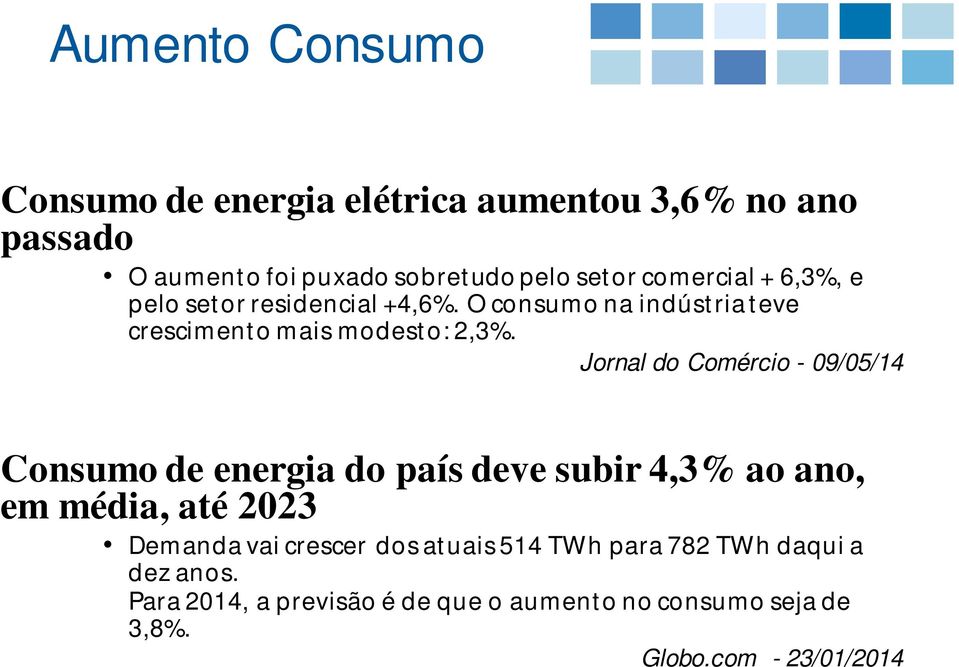 Jornal do Comércio - 09/05/14 Consumo de energia do país deve subir 4,3% ao ano, em média, até 2023 Demanda vai crescer