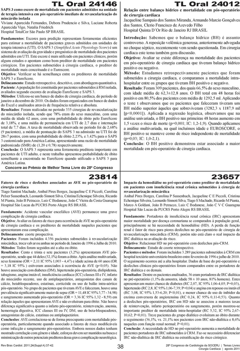 admitidos em unidades de terapia intensiva (UTI). O SAPS 3 (Simplified Acute Physiology Score) é um sistema de avaliação da gravidade e prognóstico de mortalidade dos pacientes admitidos em UTI.