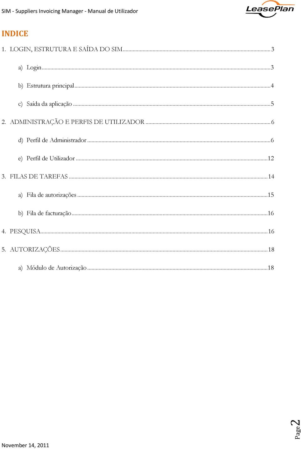 .. 6 d) Perfil de Administrador... 6 e) Perfil de Utilizador...12 3. FILAS DE TAREFAS.