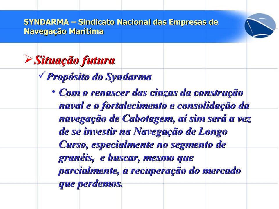 a vez de se investir na Navegação de Longo Curso, especialmente no segmento de