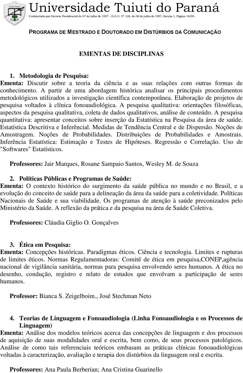 Metodologia de Pesquisa: Ementa: Discutir sobre a teoria da ciência e as suas relações com outras formas de conhecimento.