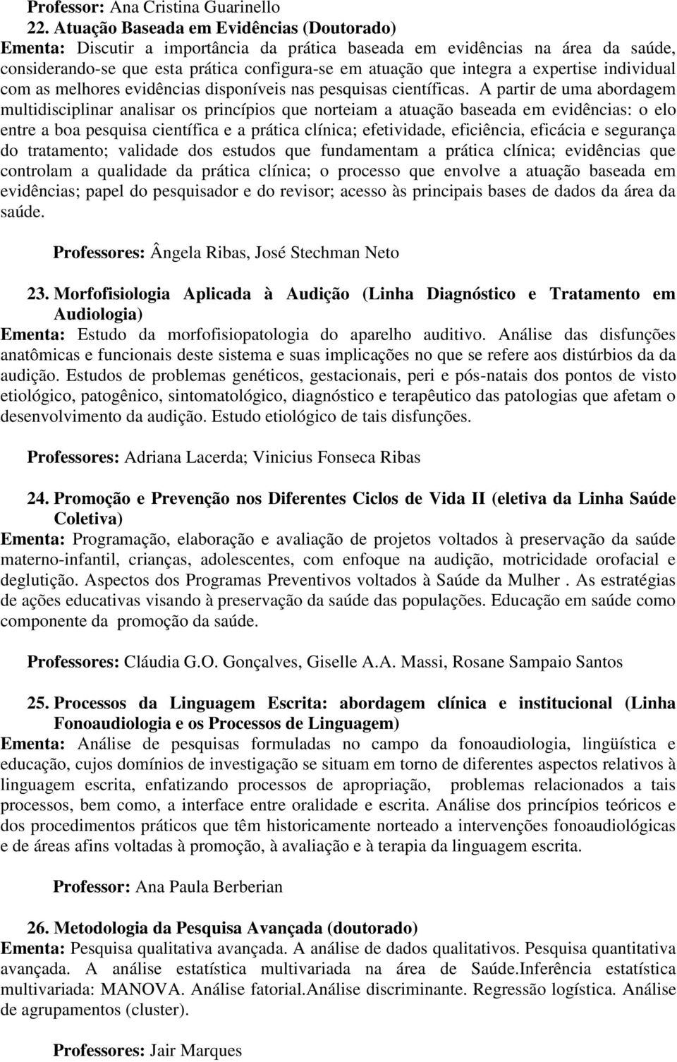 expertise individual com as melhores evidências disponíveis nas pesquisas científicas.