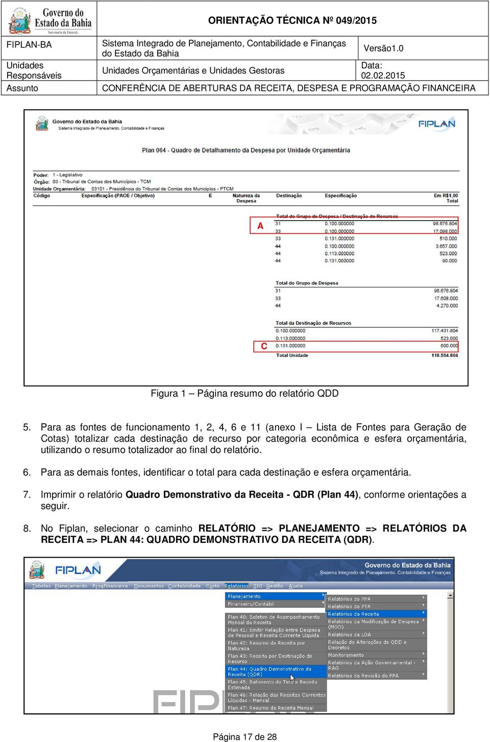 e esfera orçamentária, utilizando o resumo totalizador ao final do relatório. 6.